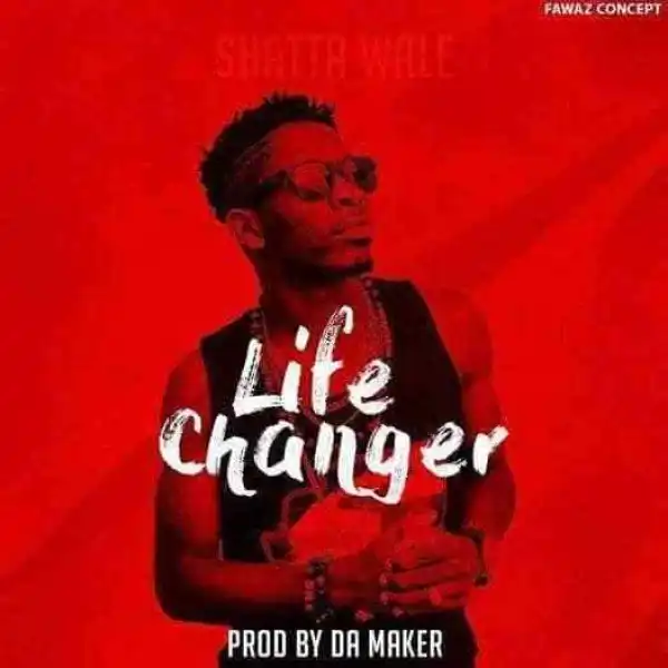 Shatta Wale - Life Changer